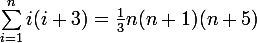 \large \sum_{i=1}^{n}{i(i+3)} = \frac{1}{3}n(n+1)(n+5)